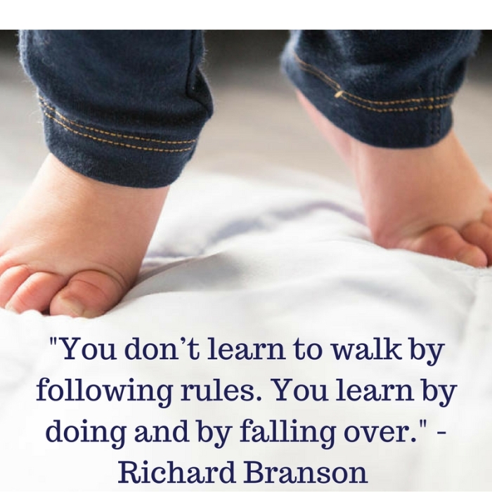 -You don_t learn to walk by following rules. You learn by doing and by falling over.- - Richard Branson